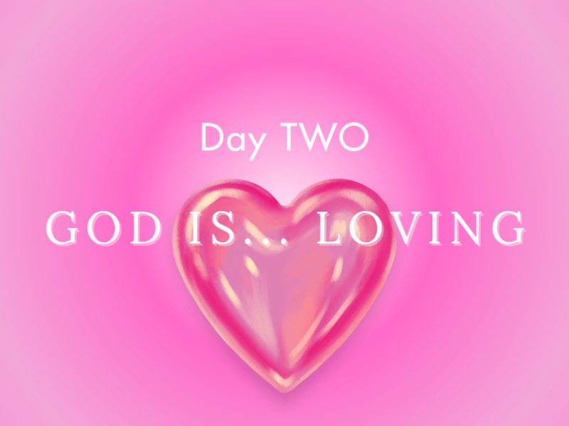 God is… Loving